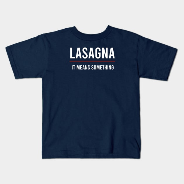 Lasagna It Means Something (White Text) Kids T-Shirt by Shine Our Light Events